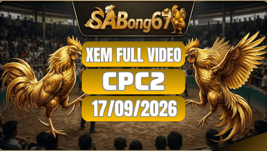 Xem Full Video Đá Gà CPC2 Ngày 17/09/2026 Trên SABONG67