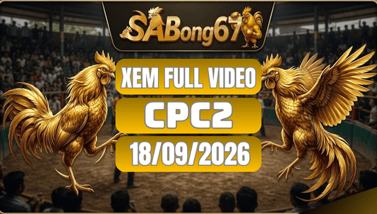 Xem Full Video Đá Gà CPC2 Ngày 18/09/2026 Trên SABONG67